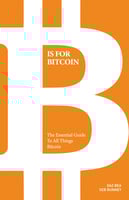 B is for Bitcoin: The Essential Guide to all things Bitcoin