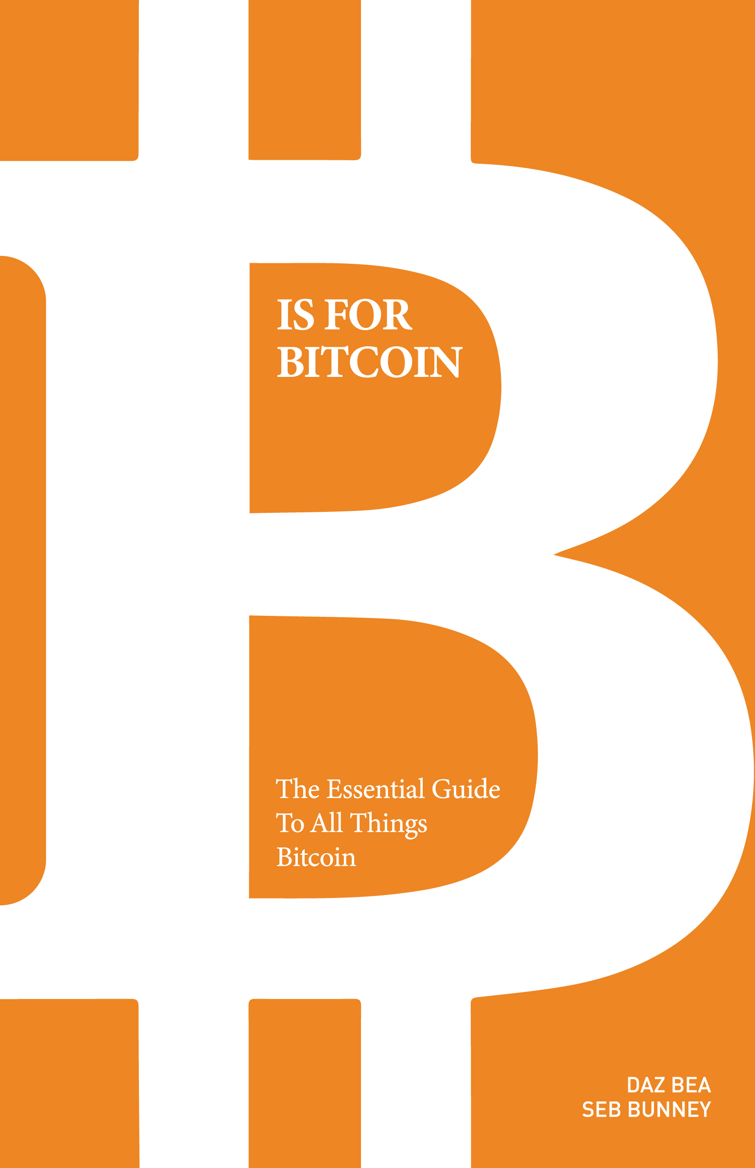 B is for Bitcoin: The Essential Guide to all things Bitcoin